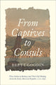 Book cover of: From Captives to Consuls. By: Brett Goodin