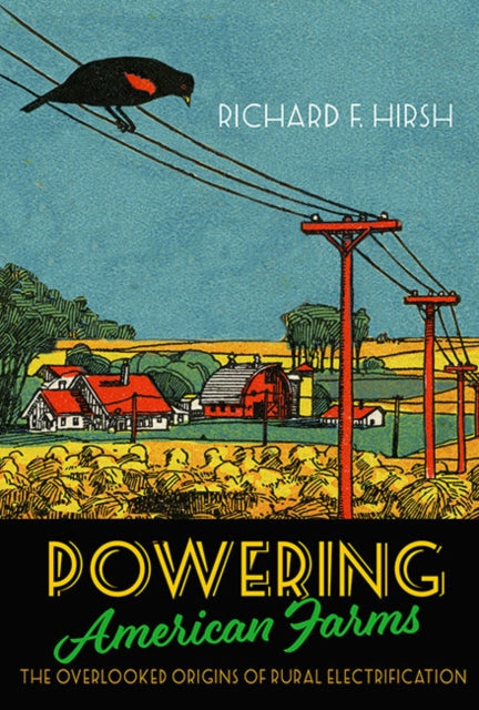 Book cover of: Powering American Farms. By: Richard F. Hirsh