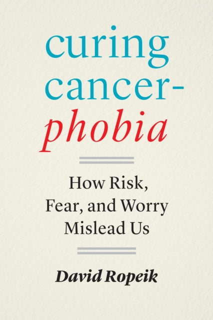 Book cover of: Curing Cancerphobia. By: David Ropeik
