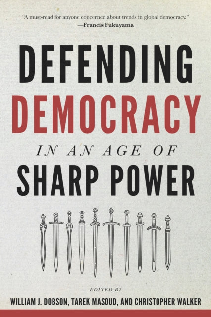 Book cover of: Defending Democracy in an Age of Sharp Power. By: William J. Dobson