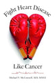 Book cover of: Fight Heart Disease Like Cancer. By: Michael V. McConnell