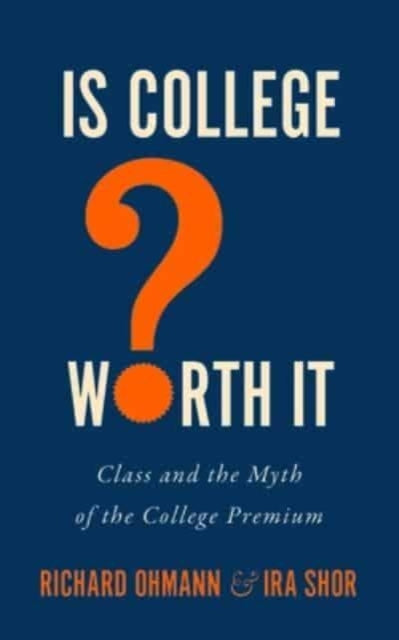 Book cover of: Is College Worth It?. By: Richard Ohmann
