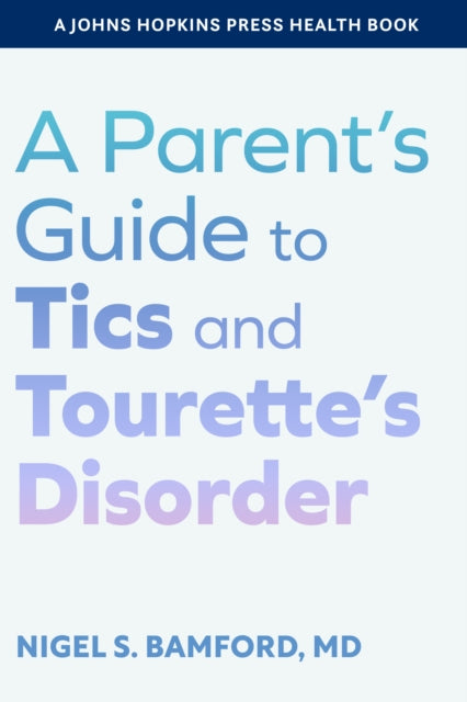 Book cover of: Parent's Guide to Tics and Tourette's Disorder. By: Nigel S. Bamford