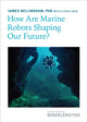 Book cover of: How Are Marine Robots Shaping Our Future?