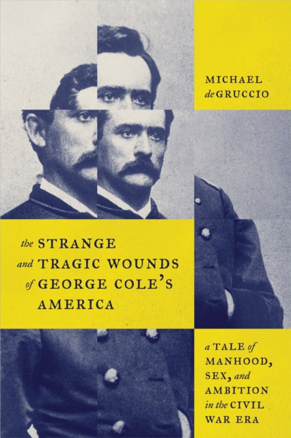 Book cover of: Strange and Tragic Wounds of George Cole's America. By: Michael deGruccio