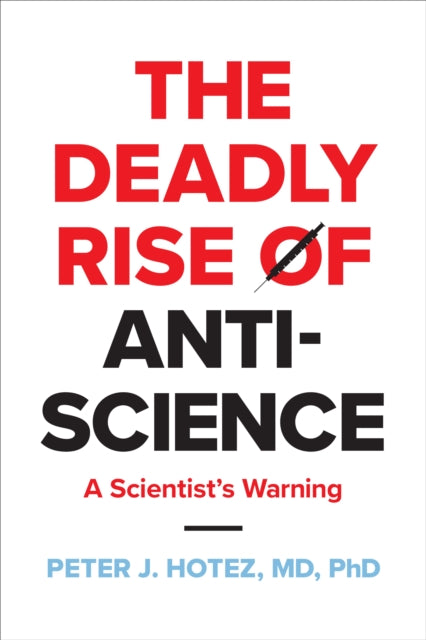 Book cover of: Deadly Rise of Anti-science. By: Peter Hotez