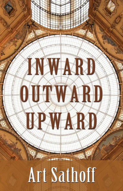 Book cover of: Inward Outward Upward. By: Art Sathoff