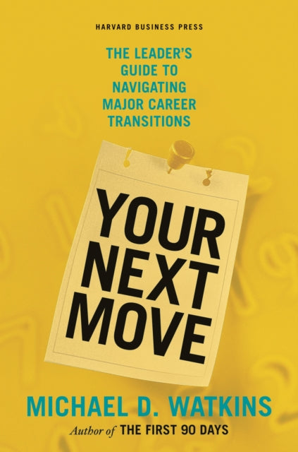 Book cover of: Your Next Move. By: Michael D. Watkins