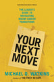 Book cover of: Your Next Move. By: Michael D. Watkins