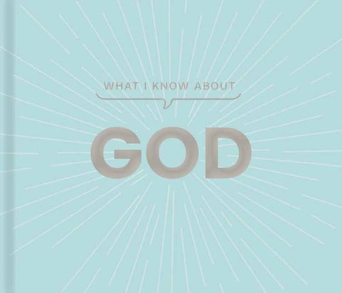 What I Know about God