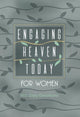 Book cover of: Engaging Heaven Today for Women. By: James Levesque