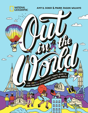 Out in the World, An LGBTQIA+ (and Friends!) Travel Guide to More Than 100 Destinations Around the World