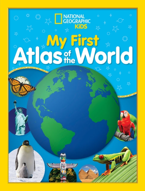 Book cover of: National Geographic Kids My First Atlas of the World. By: National Geographic Kids