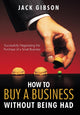 Book cover of: How to Buy a Business without Being Had. By: Jack Gibson