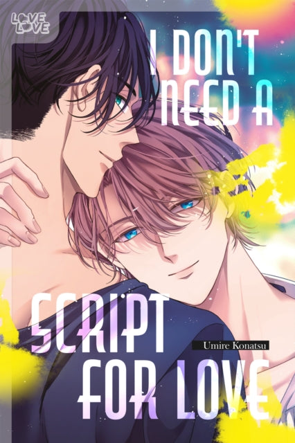 Book cover of: I Don't Need a Script for Love. By: Umire Konatsu