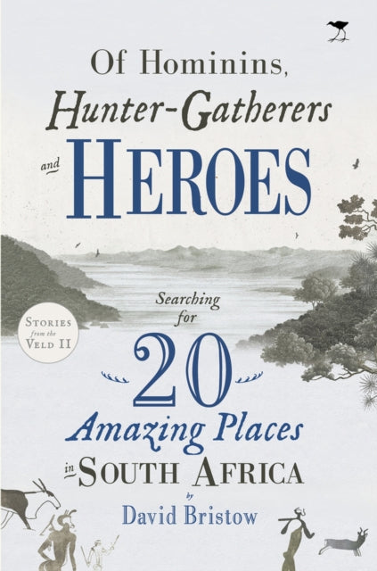 Book cover of: Of Hominins, Hunter-Gatherers and Heroes. By: David Bristow