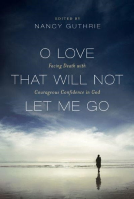 Book cover of: O Love That Will Not Let Me Go. By: Nancy Guthrie