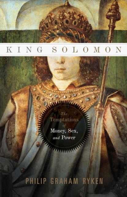 Book cover of: King Solomon. By: Philip Graham Ryken