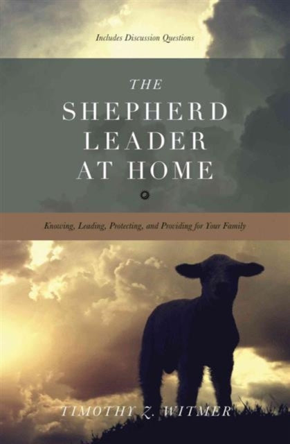 Book cover of: Shepherd Leader at Home. By: Timothy Z. Witmer