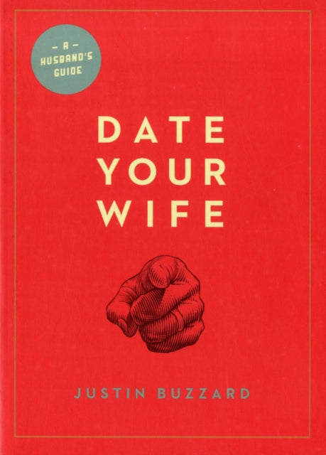 Book cover of: Date Your Wife. By: Justin Buzzard