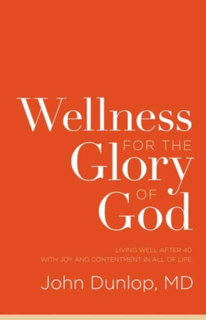 Book cover of: Wellness for the Glory of God. By: John Dunlop