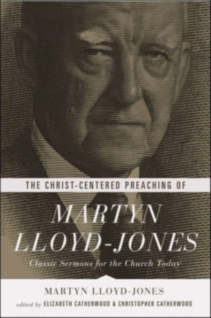 Book cover of: Christ-Centered Preaching of Martyn Lloyd-Jones. By: David Martyn Lloyd-Jones