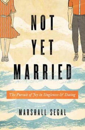 Not Yet Married, The Pursuit of Joy in Singleness and Dating