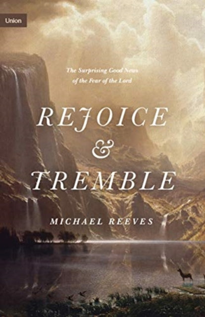 Rejoice and Tremble, The Surprising Good News of the Fear of the Lord 9781433565328 Michael Reeves