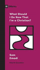 Book cover of: What Should I Do Now That I'm a Christian?. By: Sam Emadi