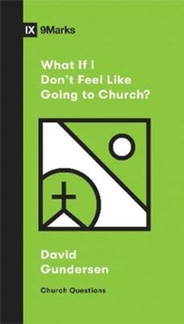 Book cover of: What If I Don't Feel Like Going to Church?. By: David Gundersen