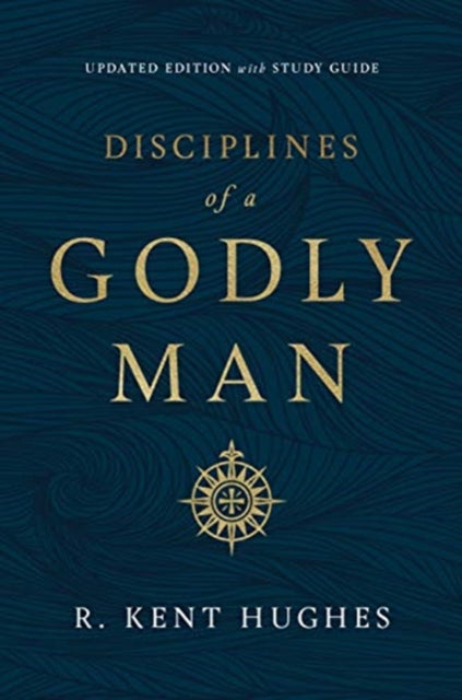 Book cover of: Disciplines of a Godly Man. By: R. Kent Hughes