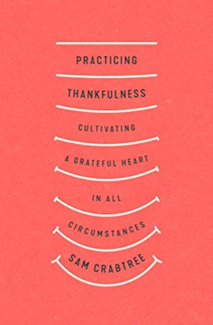 Book cover of: Practicing Thankfulness. By: Sam Crabtree