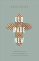 Book cover of: Old Made New. By: Gregory R. Lanier