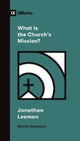 Book cover of: What Is the Church's Mission?. By: Jonathan Leeman