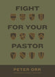 Book cover of: Fight for Your Pastor. By: Peter Orr