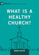 Book cover of: What Is a Healthy Church?. By: Mark Dever