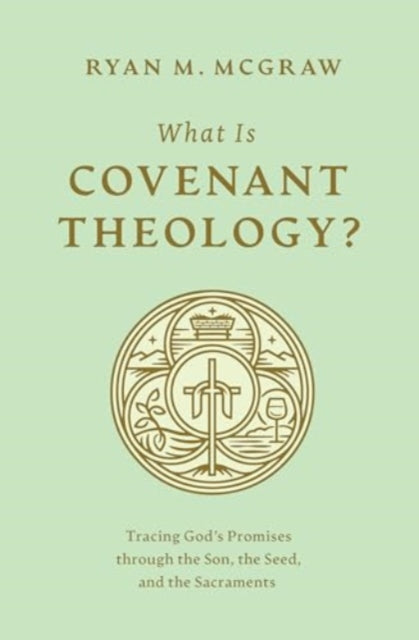 Book cover of: What Is Covenant Theology?. By: Ryan M. McGraw