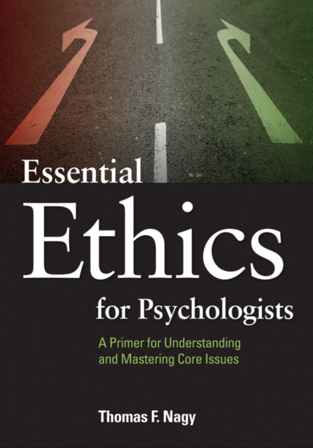Book cover of: Essential Ethics for Psychologists. By: Thomas F. Nagy