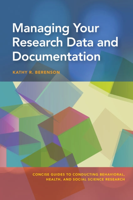 Book cover of: Managing Your Research Data and Documentation. By: Kathy R. Berenson