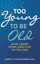 Book cover of: Too Young to Be Old. By: Nancy K. Schlossberg
