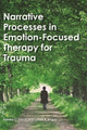 Book cover of: Narrative Processes in Emotion-Focused Therapy for Trauma. By: Sandra C. Paivio
