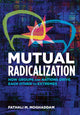 Book cover of: Mutual Radicalization. By: Fathali M. Moghaddam