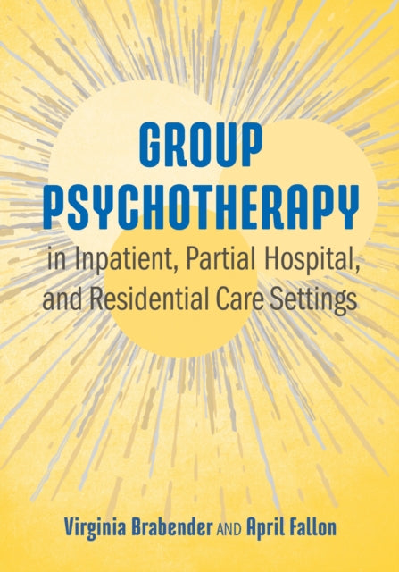 Book cover of: Group Psychotherapy in Inpatient, Partial Hospital, and Residential Care Settings. By: Virginia Brabender PhD
