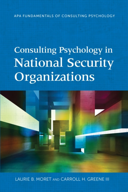 Book cover of: Consulting Psychology in National Security Organizations. By: Laurie B. Moret