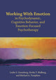 Book cover of: Working with Emotion in Psychodynamic, Cognitive Behavior, and Emotion-Focused Psychotherapy. By: Leslie S. Greenberg PhD