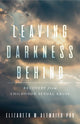 Book cover of: Leaving Darkness Behind. By: Elizabeth M. Altmaier