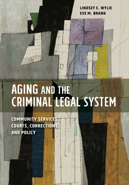 Book cover of: Aging and the Criminal Legal System. By: Lindsey E. Wylie
