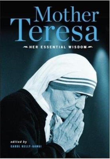 Book cover of: Mother Teresa: Her Essential Wisdom. By: NILL