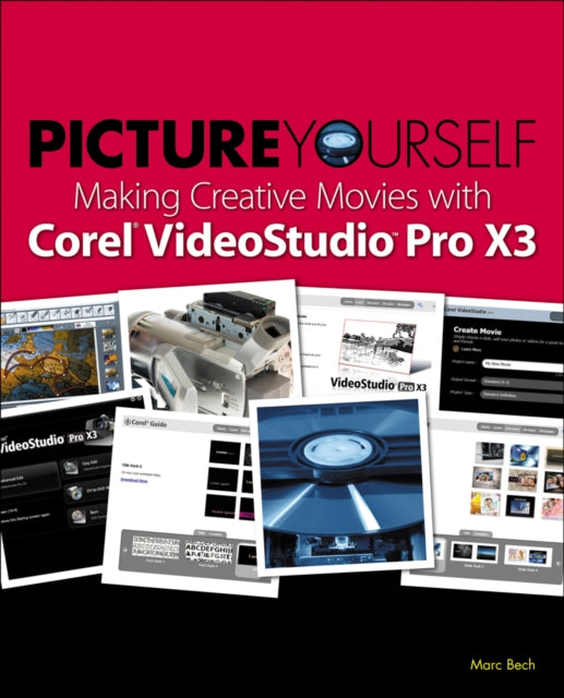 Book cover of: Picture Yourself Making Creative Movies with Corel VideoStudio Pro X4. By: Marc Bech