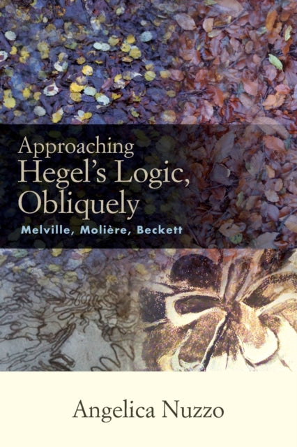 Book cover of: Approaching Hegel's Logic, Obliquely. By: Angelica Nuzzo